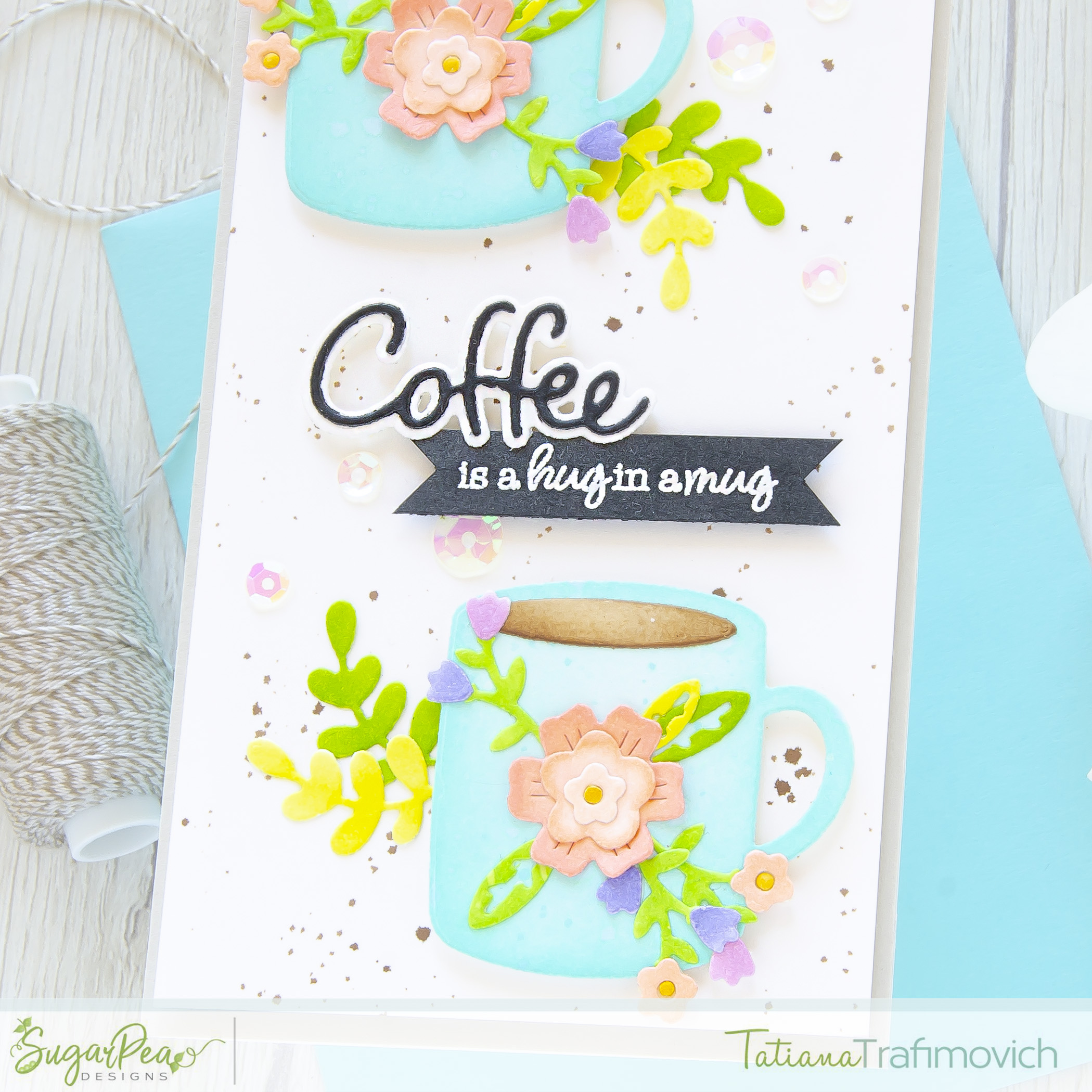 Coffee Is A Hug In A Mug #handmade card by Tatiana Trafimovich #tatianacraftandart - Coffee Cuties SugarCut by SugarPea Designs #sugarpeadesigns