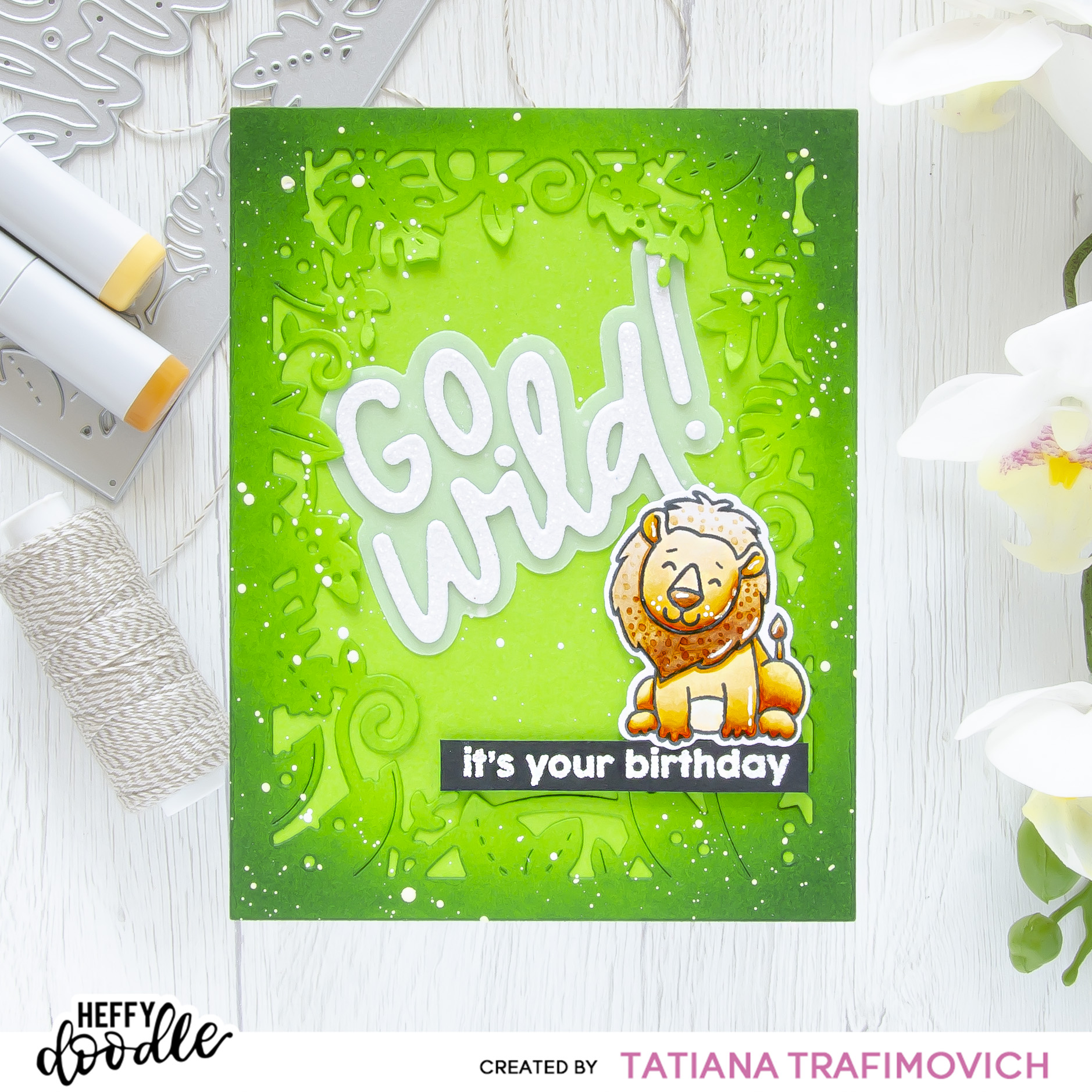It's Your Birthday! Go Wild!  #handmade card by Tatiana Trafimovich #tatianacraftandart - stamps and dies by Heffy Doodle #heffydoodle
