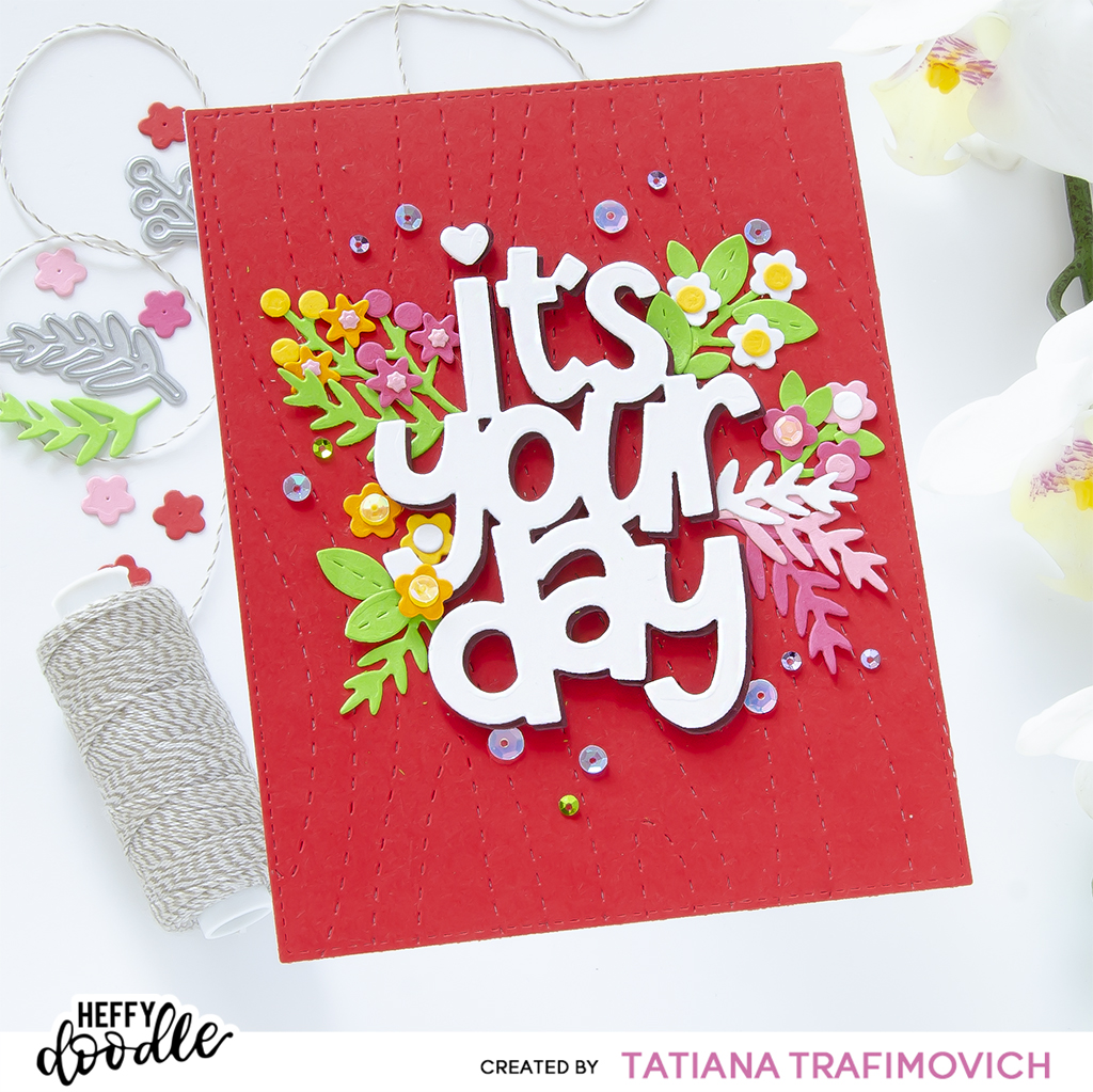 It's Your Day #handmade card by Tatiana Trafimovich #tatianacraftandart #tatianagraphicdesign - dies by Heffy Doodle #heffydoodle
