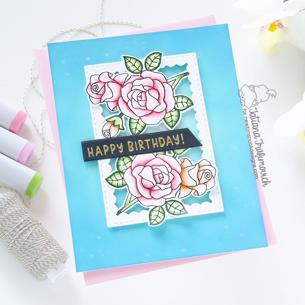 Happy Birthday #handmade card by Tatiana Trafimovich #tatianagraphicdesign #tatianacraftandart - Roses stamp set by Newton's Nook Designs #newtonsnook