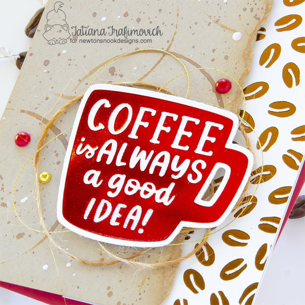 Coffee Is Always A Good Idea #handmade coffee card by Tatiana Trafimovich #tatianagraphicdesign #tatianacraftandart - Coffee Mug Hot Foil Plate & Die by Newton's Nook Designs #newtonsnook