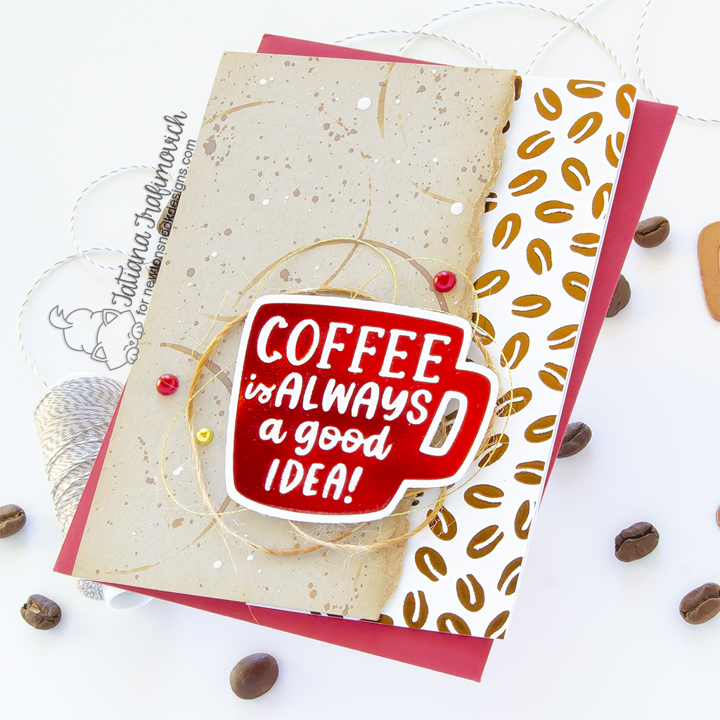 Coffee Is Always A Good Idea #handmade coffee card by Tatiana Trafimovich #tatianagraphicdesign #tatianacraftandart - Coffee Mug Hot Foil Plate & Die by Newton's Nook Designs #newtonsnook